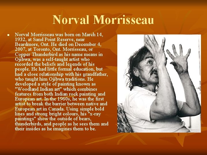 Norval Morrisseau n Norval Morrisseau was born on March 14, 1932, at Sand Point