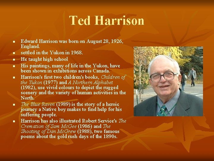 Ted Harrison n n n Edward Harrison was born on August 28, 1926, England.