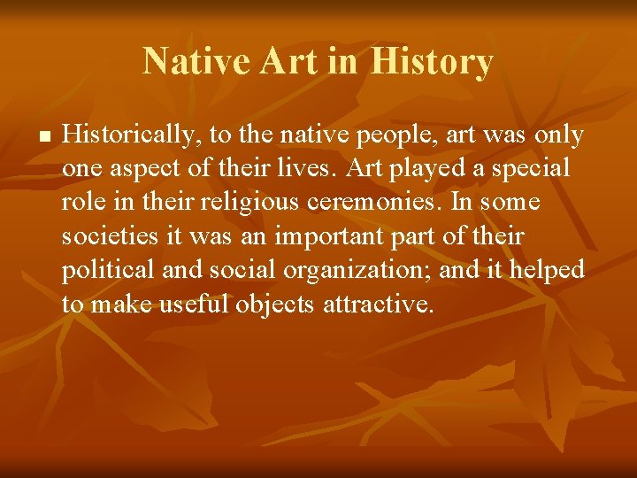 Native Art in History n Historically, to the native people, art was only one