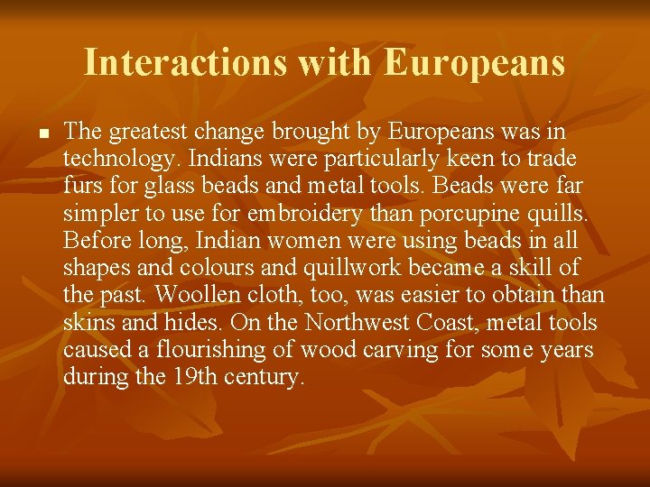 Interactions with Europeans n The greatest change brought by Europeans was in technology. Indians