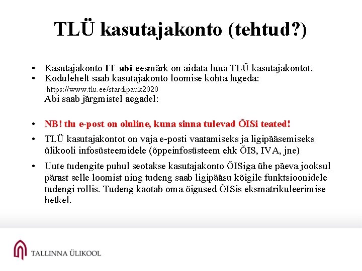 TLÜ kasutajakonto (tehtud? ) • Kasutajakonto IT-abi eesmärk on aidata luua TLÜ kasutajakontot. • TLÜ kasutajakonto (tehtud? ) • Kasutajakonto IT-abi eesmärk on aidata luua TLÜ kasutajakontot. •