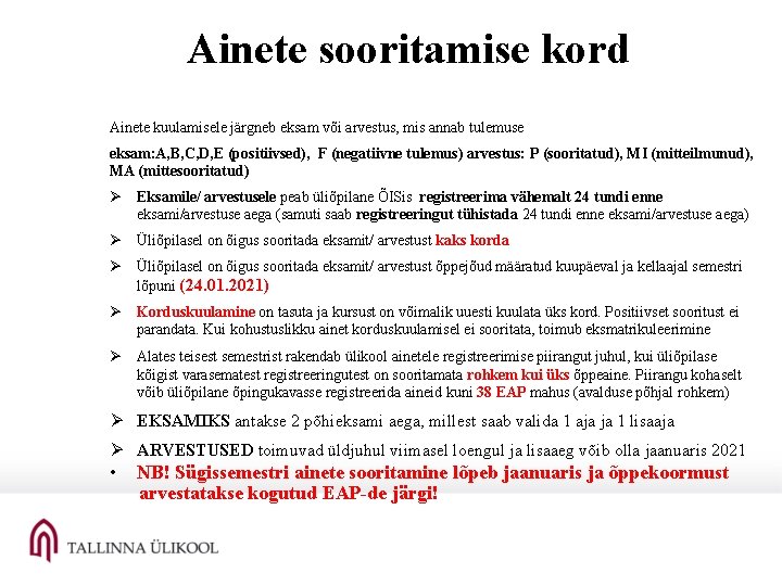 Ainete sooritamise kord Ainete kuulamisele järgneb eksam või arvestus, mis annab tulemuse eksam: A, Ainete sooritamise kord Ainete kuulamisele järgneb eksam või arvestus, mis annab tulemuse eksam: A,