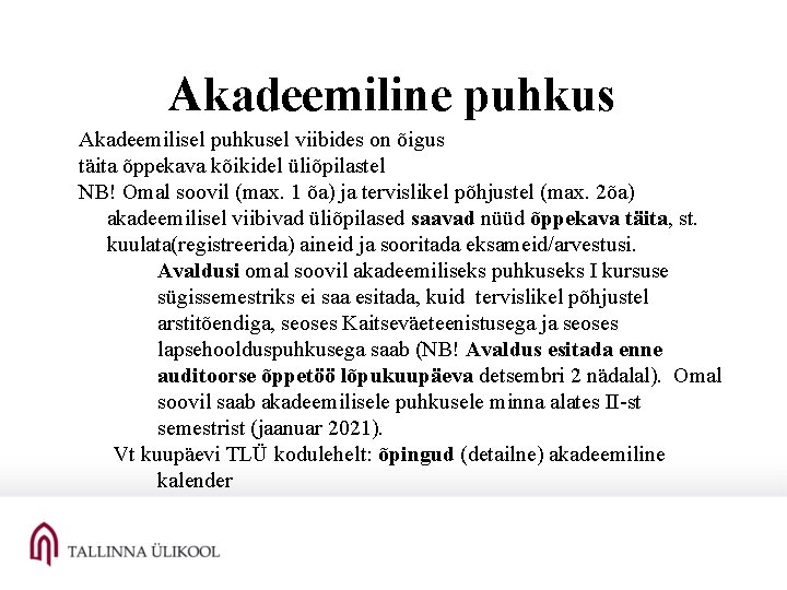 Akadeemiline puhkus Akadeemilisel puhkusel viibides on õigus täita õppekava kõikidel üliõpilastel NB! Omal soovil Akadeemiline puhkus Akadeemilisel puhkusel viibides on õigus täita õppekava kõikidel üliõpilastel NB! Omal soovil
