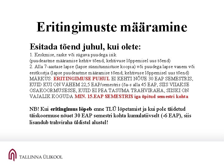 Eritingimuste määramine Esitada tõend juhul, kui olete: 1. Keskmise, raske või sügava puudega isik Eritingimuste määramine Esitada tõend juhul, kui olete: 1. Keskmise, raske või sügava puudega isik