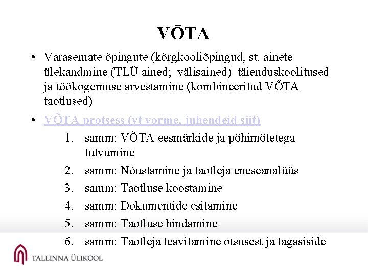 VÕTA • Varasemate õpingute (kõrgkooliõpingud, st. ainete ülekandmine (TLÜ ained; välisained) täienduskoolitused ja töökogemuse VÕTA • Varasemate õpingute (kõrgkooliõpingud, st. ainete ülekandmine (TLÜ ained; välisained) täienduskoolitused ja töökogemuse