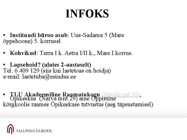 INFOKS • Instituudi büroo asub: Uus-Sadama 5 (Mare õppehoone) 5. korrusel • Kohvikud: Terra INFOKS • Instituudi büroo asub: Uus-Sadama 5 (Mare õppehoone) 5. korrusel • Kohvikud: Terra