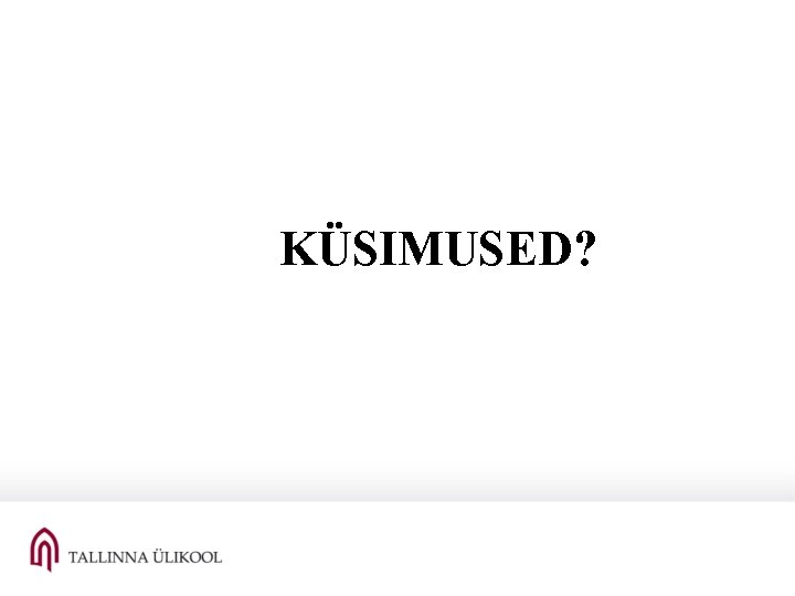 KÜSIMUSED? KÜSIMUSED?