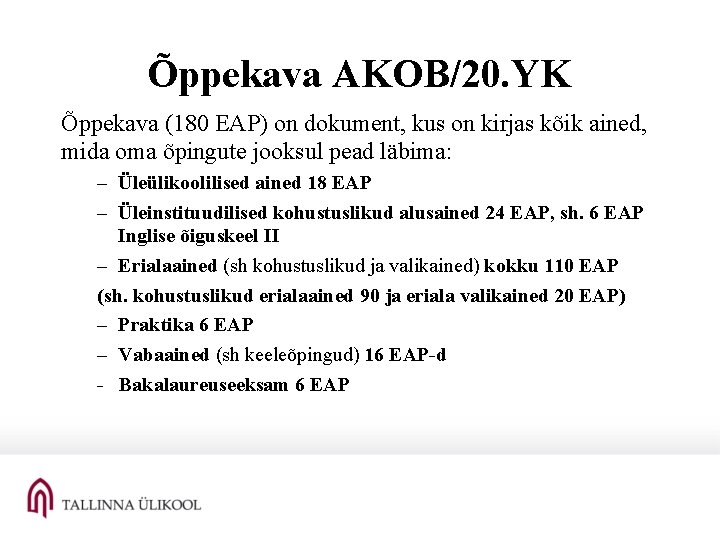 Õppekava AKOB/20. YK Õppekava (180 EAP) on dokument, kus on kirjas kõik ained, mida Õppekava AKOB/20. YK Õppekava (180 EAP) on dokument, kus on kirjas kõik ained, mida