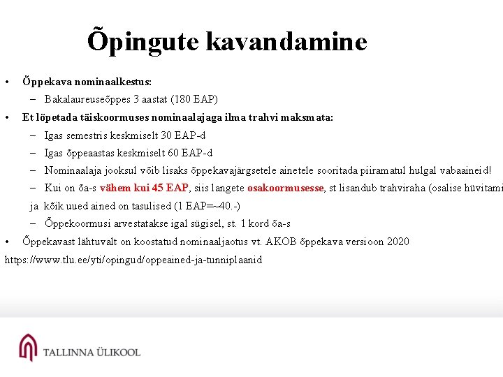 Õpingute kavandamine • Õppekava nominaalkestus: – Bakalaureuseõppes 3 aastat (180 EAP) • Et lõpetada Õpingute kavandamine • Õppekava nominaalkestus: – Bakalaureuseõppes 3 aastat (180 EAP) • Et lõpetada