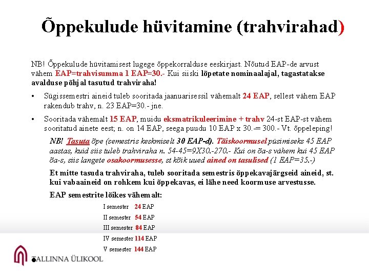Õppekulude hüvitamine (trahvirahad) NB! Õppekulude hüvitamisest lugege õppekorralduse eeskirjast. Nõutud EAP-de arvust vähem EAP=trahvisumma Õppekulude hüvitamine (trahvirahad) NB! Õppekulude hüvitamisest lugege õppekorralduse eeskirjast. Nõutud EAP-de arvust vähem EAP=trahvisumma
