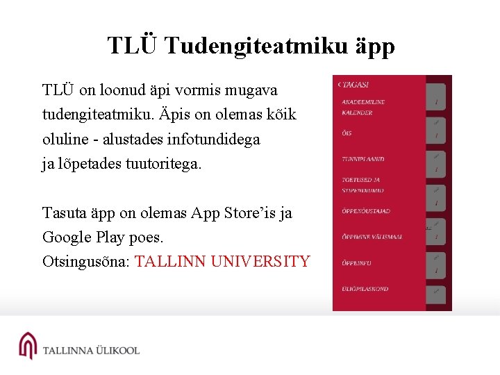 TLÜ Tudengiteatmiku äpp TLÜ on loonud äpi vormis mugava tudengiteatmiku. Äpis on olemas kõik TLÜ Tudengiteatmiku äpp TLÜ on loonud äpi vormis mugava tudengiteatmiku. Äpis on olemas kõik