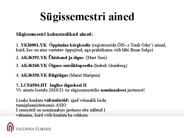 Sügissemestri ained Sügissemestri kohustuslikud ained: 1. YKI 6001. YK Õppimine kõrgkoolis (registreerida ÕIS-. s Sügissemestri ained Sügissemestri kohustuslikud ained: 1. YKI 6001. YK Õppimine kõrgkoolis (registreerida ÕIS-. s