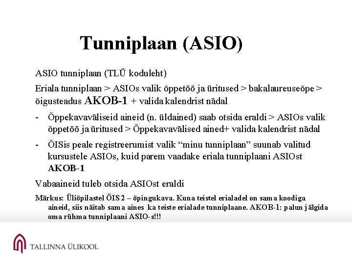 Tunniplaan (ASIO) ASIO tunniplaan (TLÜ koduleht) Eriala tunniplaan > ASIOs valik õppetöö ja üritused Tunniplaan (ASIO) ASIO tunniplaan (TLÜ koduleht) Eriala tunniplaan > ASIOs valik õppetöö ja üritused