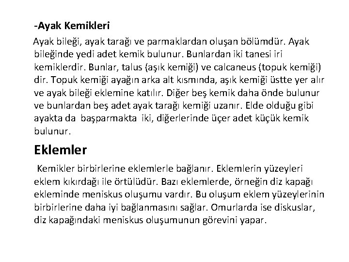 -Ayak Kemikleri Ayak bileği, ayak tarağı ve parmaklardan oluşan bölümdür. Ayak bileğinde yedi adet