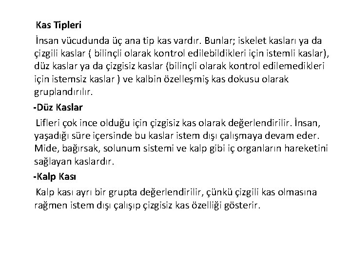 Kas Tipleri İnsan vücudunda üç ana tip kas vardır. Bunlar; iskelet kasları ya da