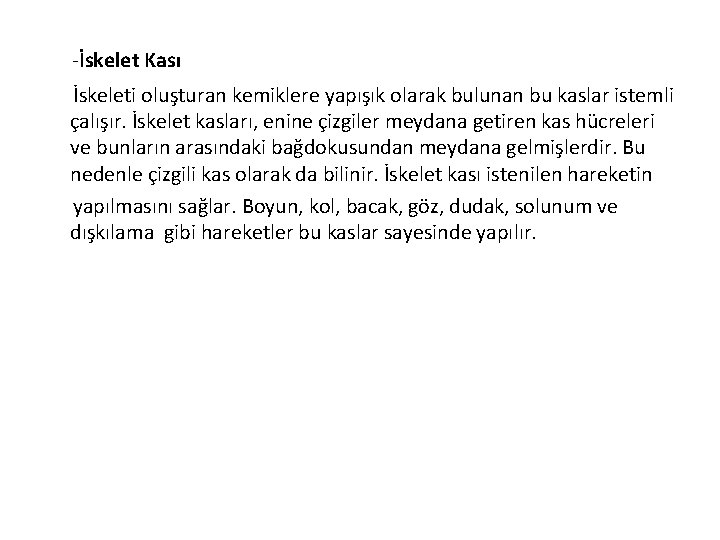 -İskelet Kası İskeleti oluşturan kemiklere yapışık olarak bulunan bu kaslar istemli çalışır. İskelet kasları,