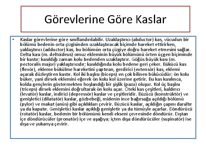 Görevlerine Göre Kaslar • Kaslar görevlerine göre sınıflandırılabilir. Uzaklaştırıcı (abductor) kas, vücudun bir bölümü