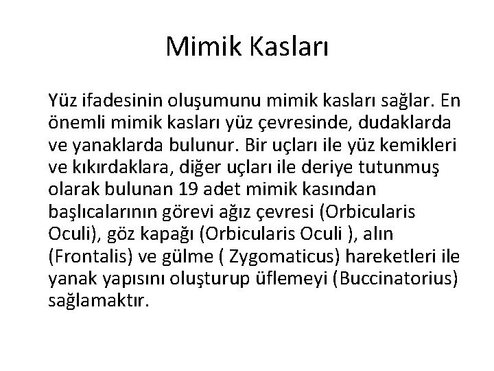 Mimik Kasları Yüz ifadesinin oluşumunu mimik kasları sağlar. En önemli mimik kasları yüz çevresinde,