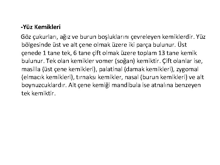 -Yüz Kemikleri Göz çukurları, ağız ve burun boşluklarını çevreleyen kemiklerdir. Yüz bölgesinde üst ve