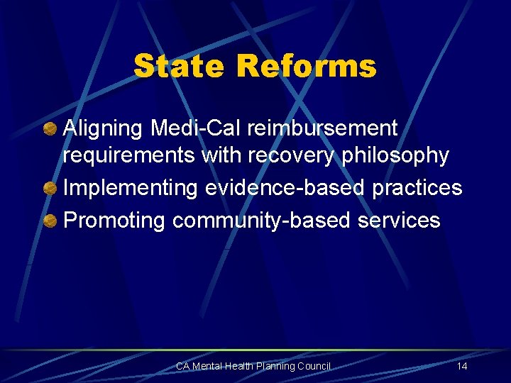 State Reforms Aligning Medi-Cal reimbursement requirements with recovery philosophy Implementing evidence-based practices Promoting community-based