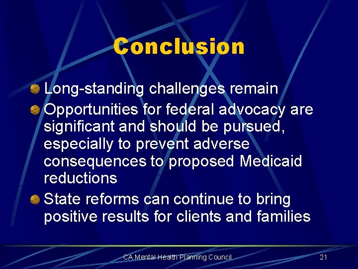 Conclusion Long-standing challenges remain Opportunities for federal advocacy are significant and should be pursued,