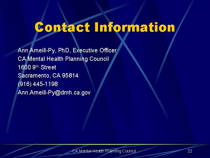 Contact Information Ann Arneill-Py, Ph. D, Executive Officer CA Mental Health Planning Council 1600