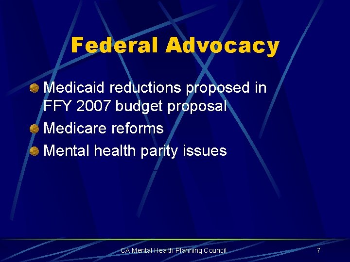Federal Advocacy Medicaid reductions proposed in FFY 2007 budget proposal Medicare reforms Mental health