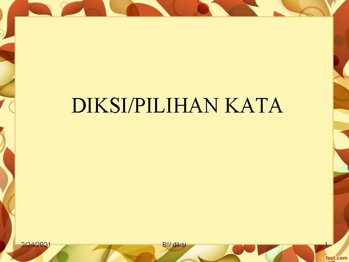 DIKSI/PILIHAN KATA 2/24/2021 BI/ diksi 1 