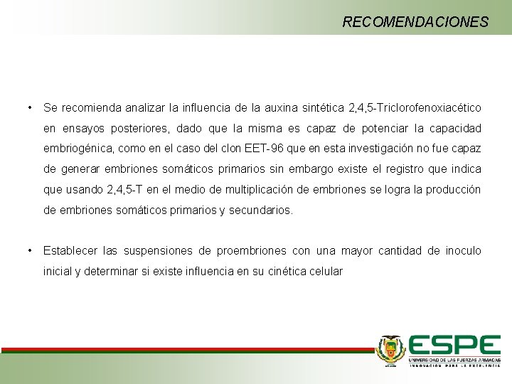 RECOMENDACIONES • Se recomienda analizar la influencia de la auxina sintética 2, 4, 5