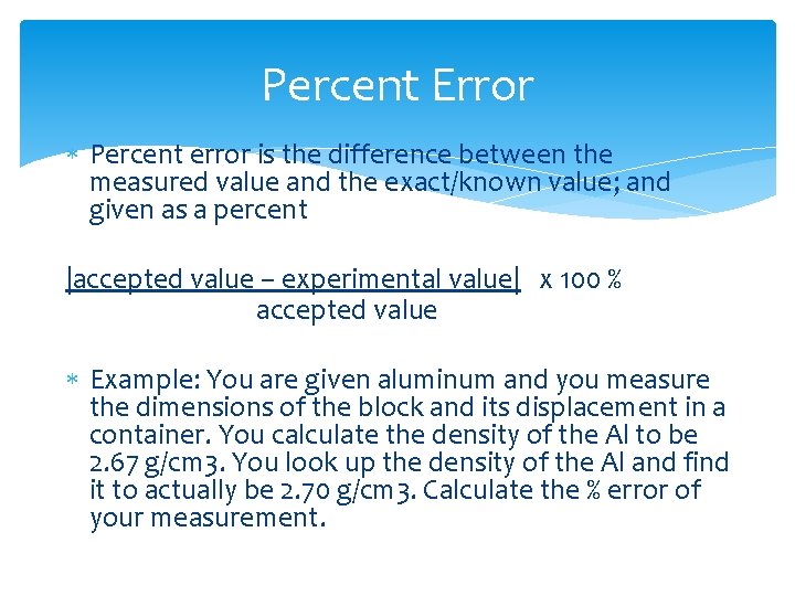 Percent Error Percent error is the difference between the measured value and the exact/known