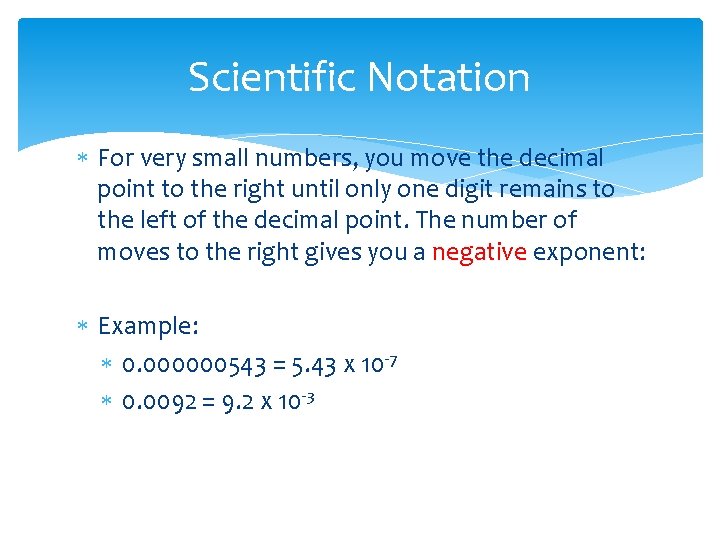 Scientific Notation For very small numbers, you move the decimal point to the right