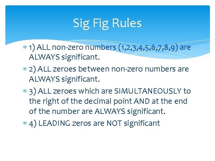 Sig Fig Rules 1) ALL non-zero numbers (1, 2, 3, 4, 5, 6, 7,