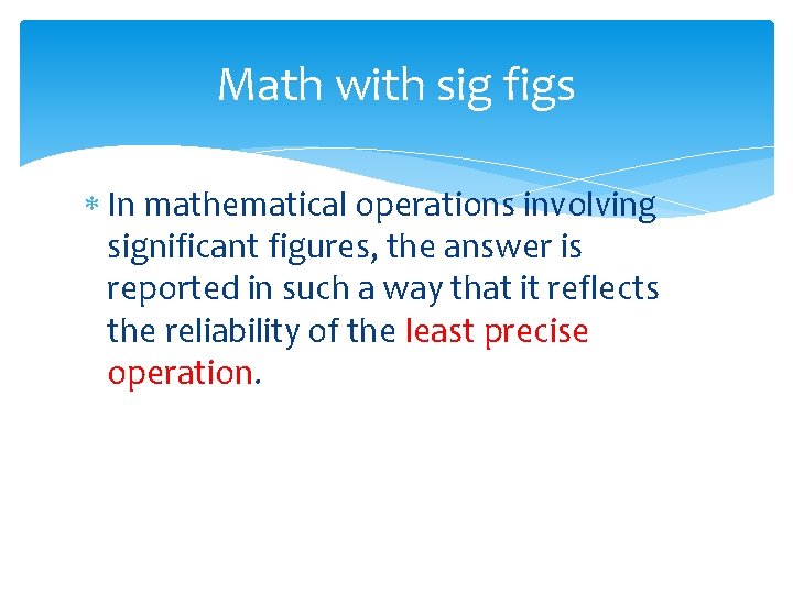 Math with sig figs In mathematical operations involving significant figures, the answer is reported