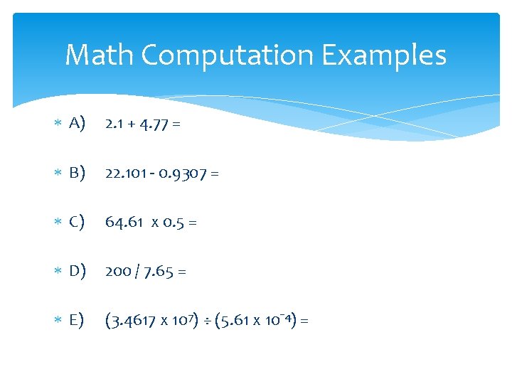 Math Computation Examples A) 2. 1 + 4. 77 = B) 22. 101 -