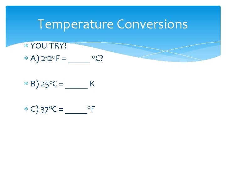 Temperature Conversions YOU TRY! A) 212 o. F = _____ o. C? B) 25