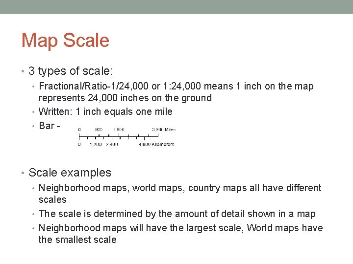 Map Scale • 3 types of scale: • Fractional/Ratio-1/24, 000 or 1: 24, 000