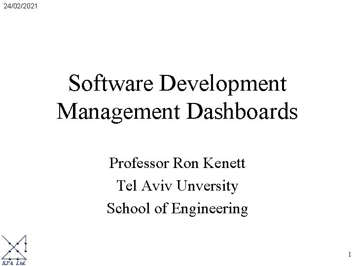 24/02/2021 Software Development Management Dashboards Professor Ron Kenett Tel Aviv Unversity School of Engineering