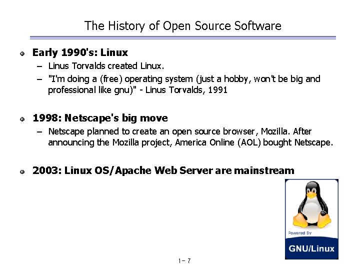 The History of Open Source Software Early 1990's: Linux – Linus Torvalds created Linux.