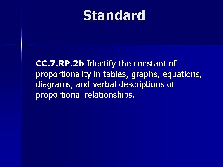 Standard CC. 7. RP. 2 b Identify the constant of proportionality in tables, graphs,