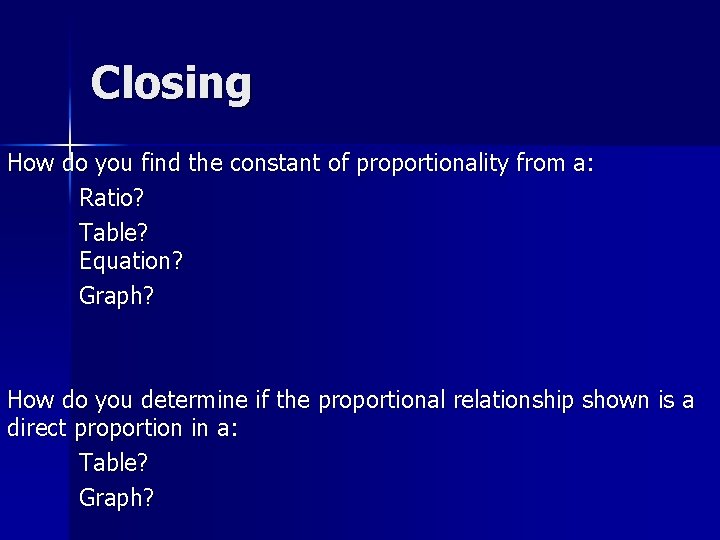 Closing How do you find the constant of proportionality from a: Ratio? Table? Equation?