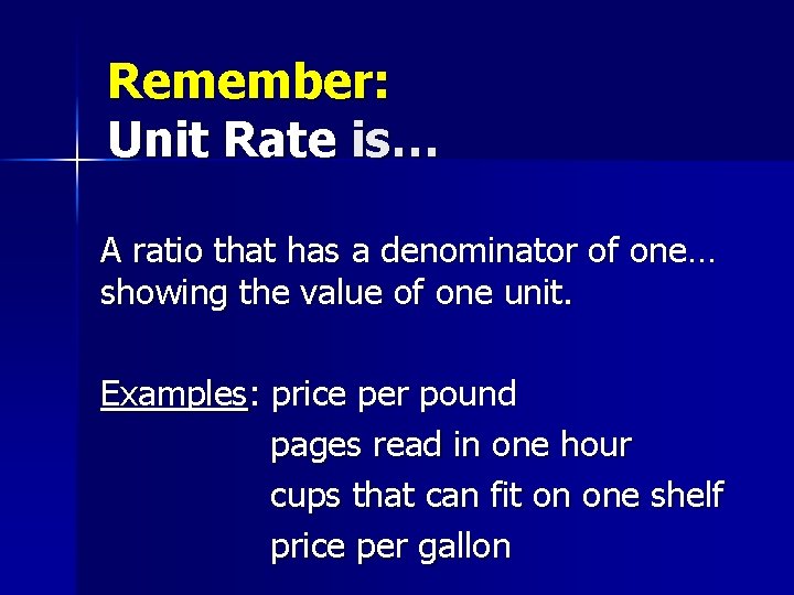 Remember: Unit Rate is… A ratio that has a denominator of one… showing the