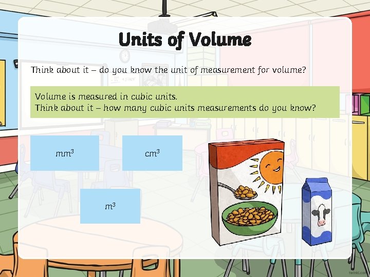 Units of Volume Think about it – do you know the unit of measurement