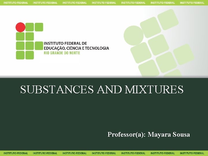 SUBSTANCES AND MIXTURES Professor(a): Mayara Sousa 