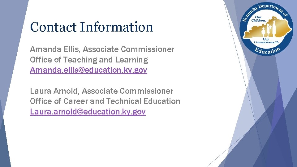 Contact Information Amanda Ellis, Associate Commissioner Office of Teaching and Learning Amanda. ellis@education. ky.