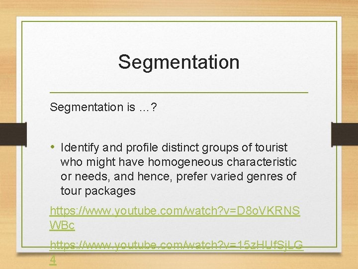 Segmentation is …? • Identify and profile distinct groups of tourist who might have