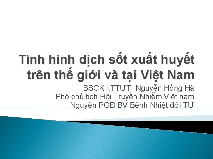 Tình hình dịch sốt xuất huyết trên thế giới và tại Việt Nam BSCKII.