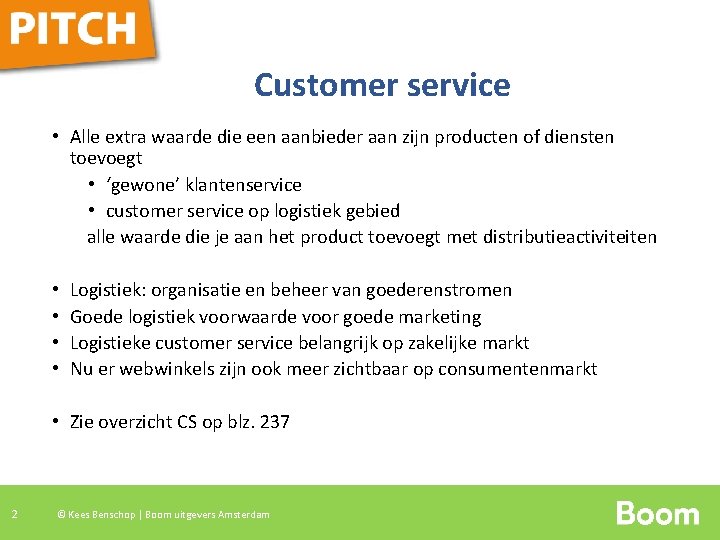 Customer service • Alle extra waarde die een aanbieder aan zijn producten of diensten