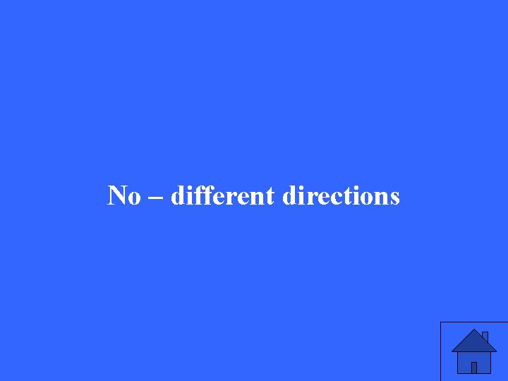 No – different directions 