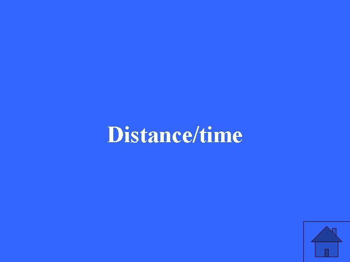 Distance/time 