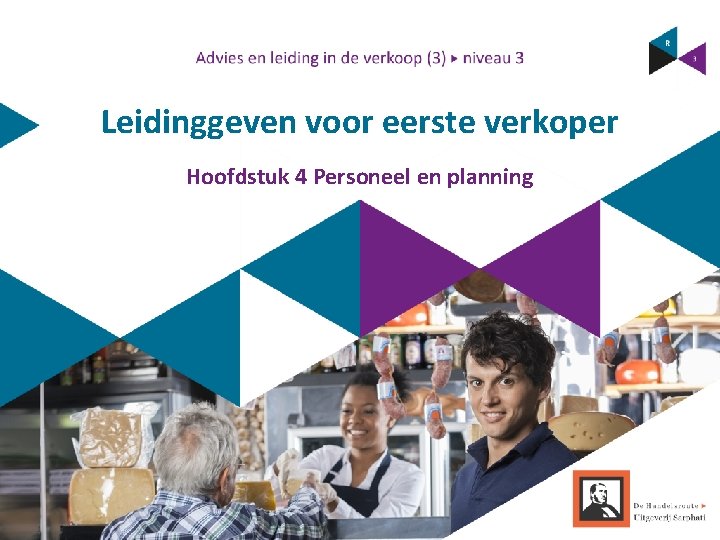 Leidinggeven voor eerste verkoper Hoofdstuk 4 Personeel en planning Leidinggeven voor eerste verkoper Hoofdstuk 4 Personeel en planning